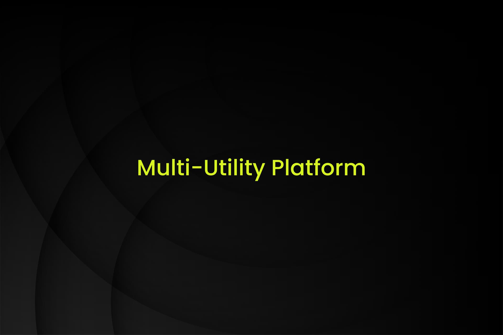 Multi-Utility Platform